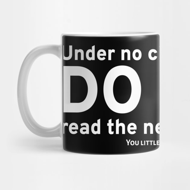 Under no circumstances, DO NOT read the next sentence. You little rebel, I like you. by Styr Designs